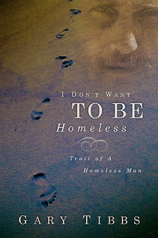 Livre I Don't Want To Be Homeless Gary Tibbs