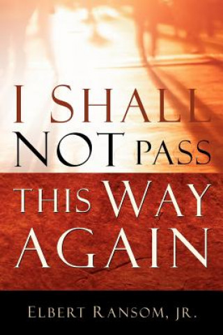 Kniha I Shall Not Pass This Way Again Jr Elbert Ransom