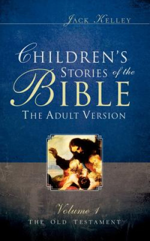 Książka Children's Stories of the Bible The Adult Version Jack Kelley