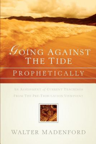 Kniha Going Against the Tide-Prophetically Walter Madenford