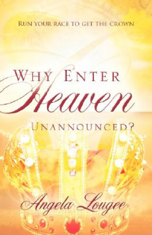 Book Why Enter Heaven Unannounced? Angela Lougee