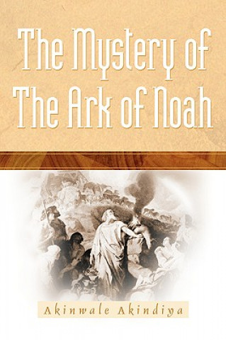 Buch Mystery Of The Ark Of Noah Akinwale Akindiya