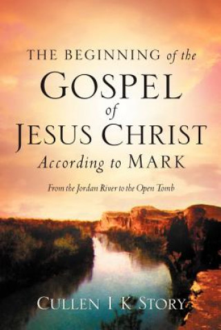 Kniha Beginning of the Gospel of Jesus Christ According to Mark Cullen I K Story