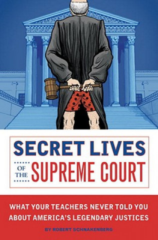 Carte Secret Lives of the Supreme Court Robert Schnakenberg