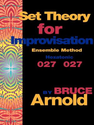 Knjiga Set Theory for Improvisation Ensemble Method Bruce Arnold