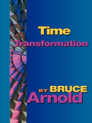 Könyv Time Transformation Bruce E. Arnold