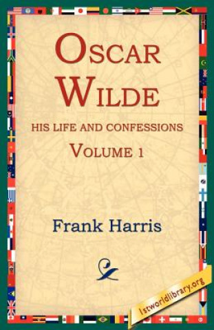 Carte Oscar Wilde, His Life and Confessions, Volume 1 Harris