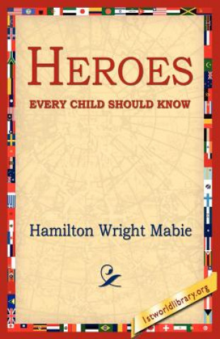 Carte Heroes Every Child Should Know Hamilton Wright Mabie