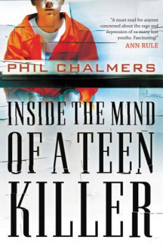 Книга Inside the Mind of a Teen Killer Phil Chalmers