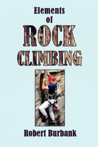 Kniha Elements or Rock Climbing Robert Burbank