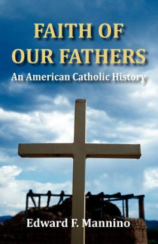 Kniha Faith of Our Fathers Edward F Mannino