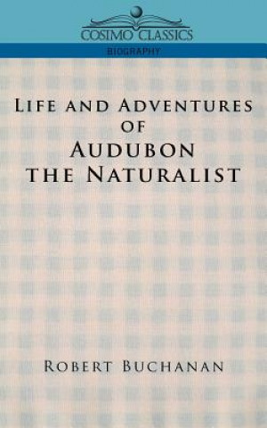 Knjiga Life and Adventures of Audubon the Naturalist Robert Buchanan