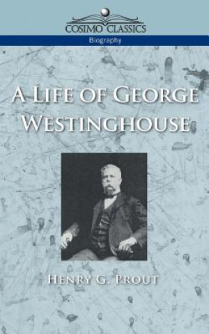 Książka Life of George Westinghouse Henry G Prout