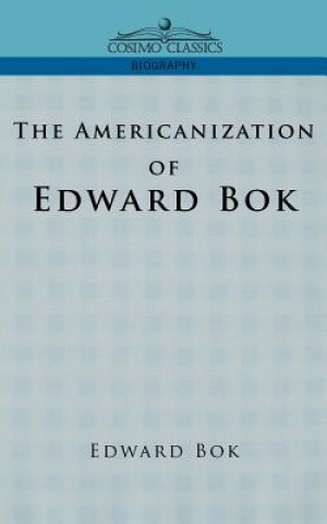 Carte Americanization of Edward BOK Edward BOK