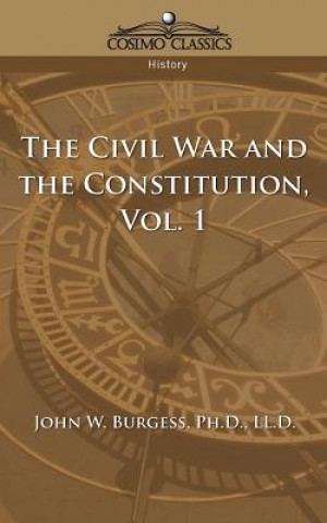 Kniha Civil War and the Constitution 1859-1865, Vol. 1 John W Burgess