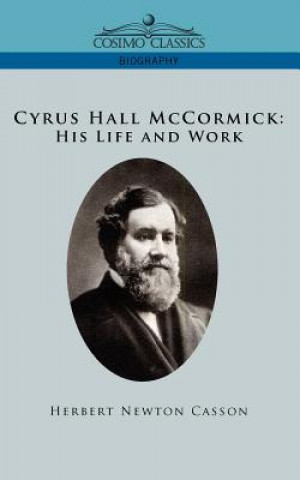 Knjiga Cyrus Hall McCormick His Life and Work Herbert Newton Casson