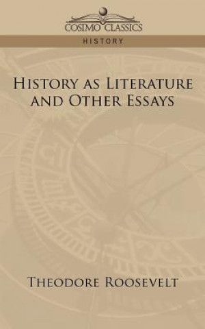 Carte History as Literature and Other Essays Roosevelt
