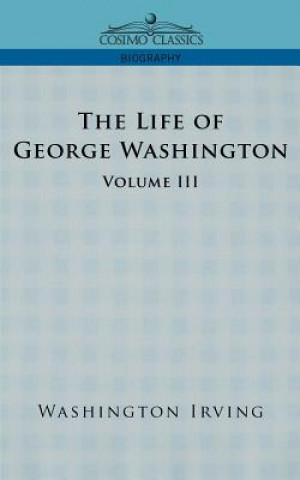 Knjiga Life of George Washington - Volume III Washington Irving