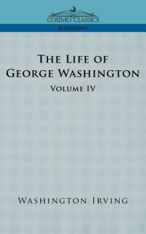 Książka Life of George Washington - Volume IV Washington Irving