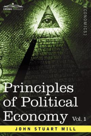 Książka Principles of Political Economy - Volume 1 John Stuart Mill