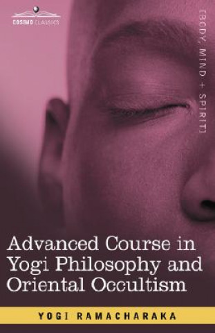 Knjiga Advanced Course in Yogi Philosophy and Oriental Occultism Ramacharaka