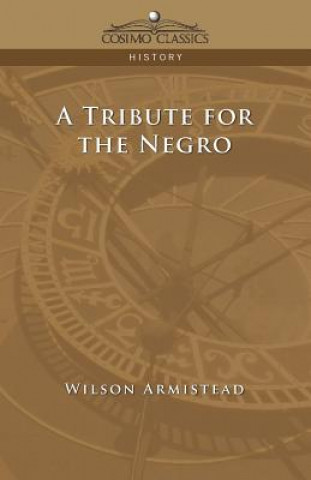 Knjiga Tribute for the Negro Wilson Armistead