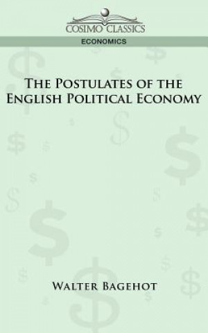 Kniha Postulates of the English Political Economy Walter Bagehot