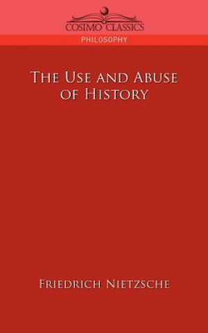 Könyv Use and Abuse of History Friedrich Wilhelm Nietzsche