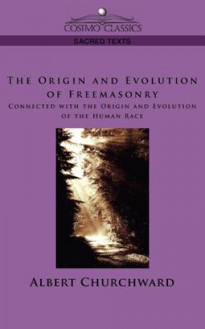 Carte Origin and Evolution of Freemasonry Connected with the Origin and Evolution of the Human Race Albert Churchward