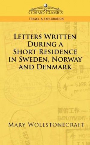 Carte Letters Written During a Short Residence in Sweden, Norway, and Denmark Mary Wollstonecraft