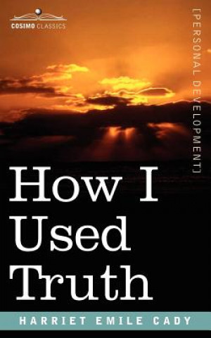 Knjiga How I Used Truth H Emilie Emilie Cady