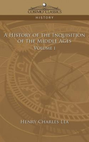 Knjiga History of the Inquisition of the Middle Ages Volume 1 Henry Charles Lea