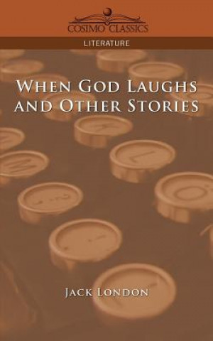 Kniha When God Laughs and Other Stories Jack London