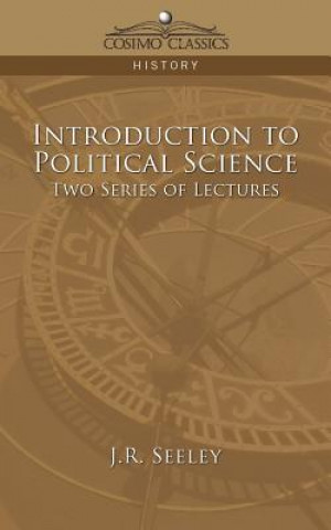 Carte Introduction to Political Science Two Series of Lectures J R Seeley