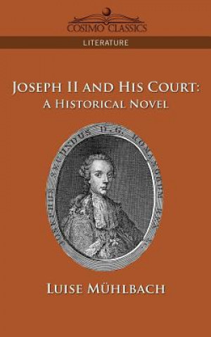 Könyv Joseph II and His Court Luise Muhlbach