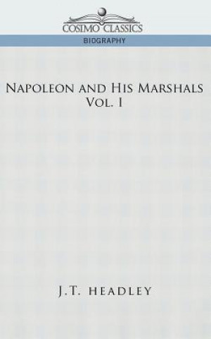 Kniha Napoleon and His Marshals, Volume 1 J T Headley