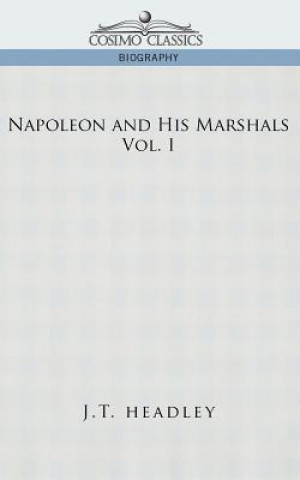 Książka Napoleon and His Marshals, Volume 1 J T Headley