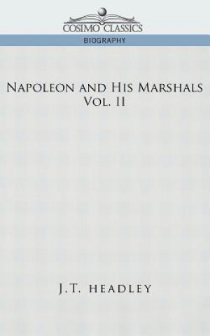 Książka Napoleon and His Marshals, Volume 2 J T Headley