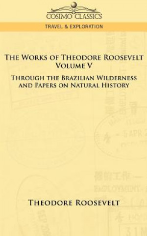 Livre Works of Theodore Roosevelt - Volume V Roosevelt