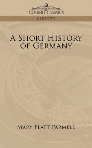 Könyv Short History of Germany Mary Platt Parmele