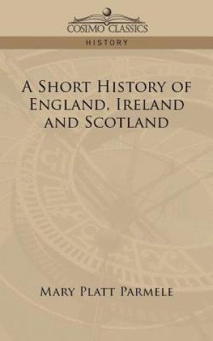 Könyv Short History of England, Ireland and Scotland Mary Platt Parmele