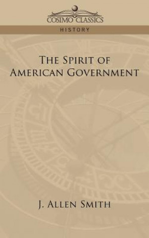 Könyv Spirit of American Government J Allen Smith