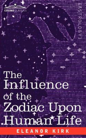 Kniha Influence of the Zodiac Upon Human Life Eleanor Kirk