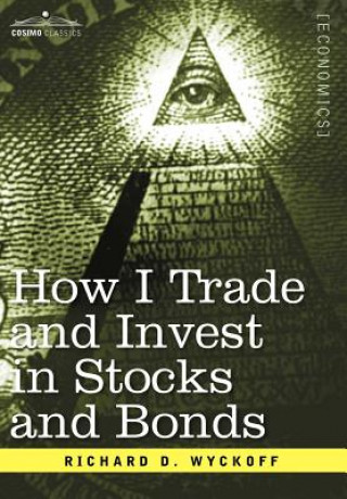 Книга How I Trade and Invest in Stocks and Bonds Richard D Wyckoff