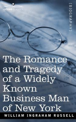 Buch Romance and Tragedy of a Widely Known Business Man of New York William Ingraham Russell