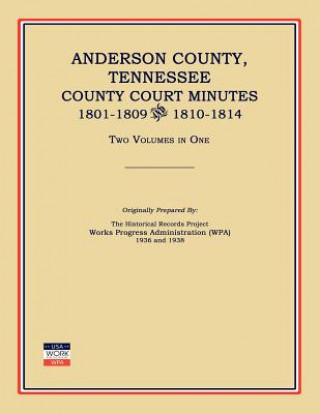 Książka Anderson County, Tennessee, County Court Minutes, 1801-1809 and 1810-1814. Two Volumes in One Works Progress Administration