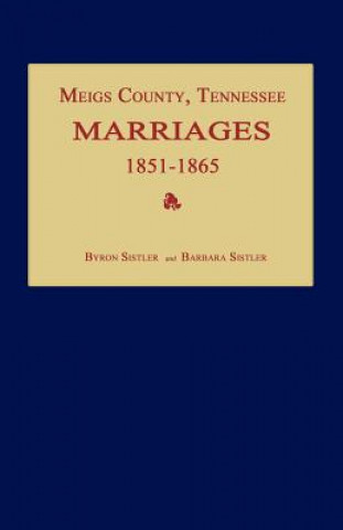 Carte Meigs County, Tennessee, Marriages 1851-1865 Barbara Sistler