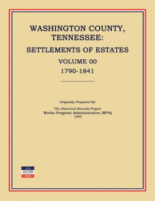 Buch Washington County, Tennessee, Settlements of Estates, Volume 00, 1790-1841 Works Progress Administration (Wpa)