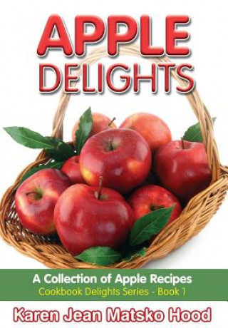 Knjiga Apple Delights Cookbook Karen Jean Matsko Hood