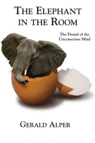Carte Elephant in the Room-The Denial of the Unconscious Mind Alper